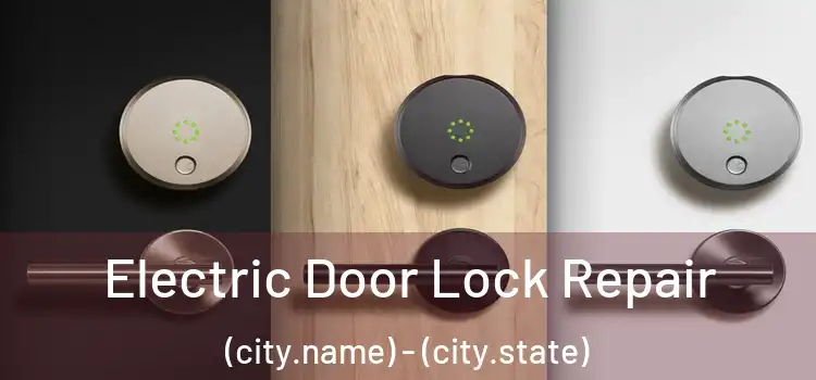 Electric Door Lock Repair (city.name) - (city.state)